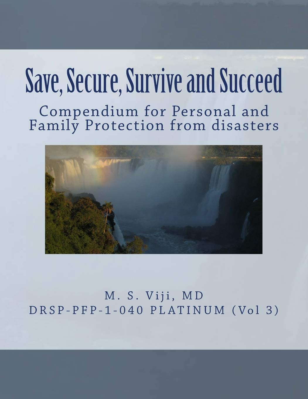 Save, Secure, Survive and Succeed (Vol. 3): Personal and Family Protection to save lives, secure assets, survive disasters and succeed in LIfe Learning & Reference