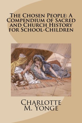 The Chosen People: A Compendium of Sacred and Church History for School-Children Non-fiction