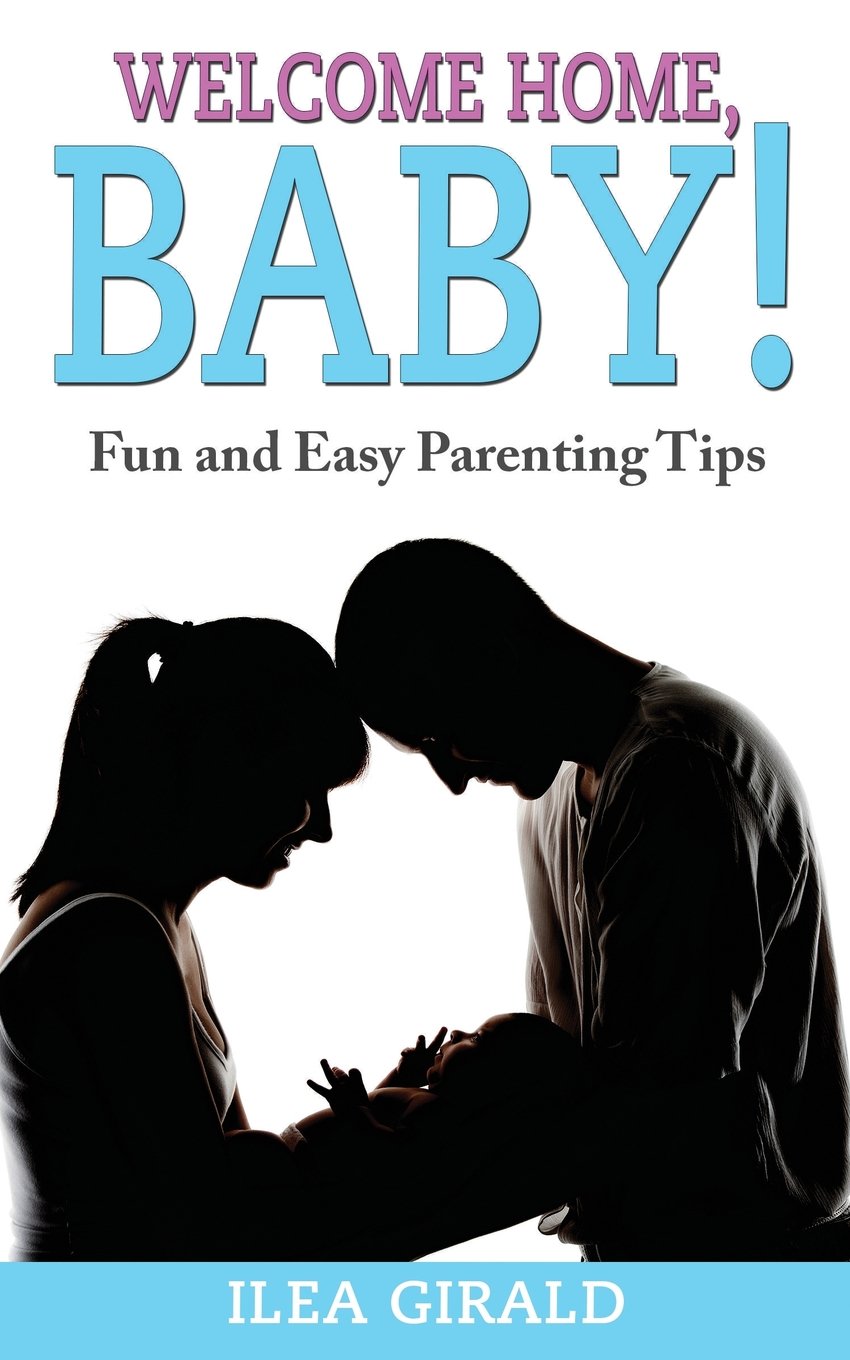 Welcome, Home Baby!: Great Tips To Make Your and Your Baby's First Months at Home Easier Health, Nutrition & Fitness