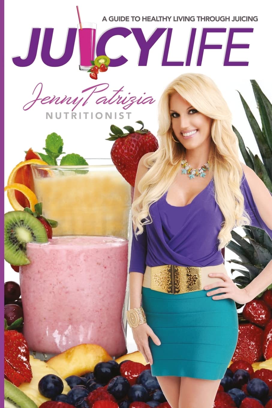 Juicy Life: A Guide to Healthy Living Through Juicing Health, Nutrition & Fitness