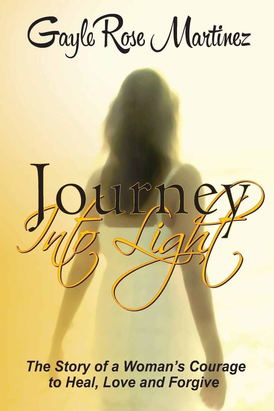 Journey Into Light: The story of a woman's courage to heal, love and forgive Inspiring women Books
