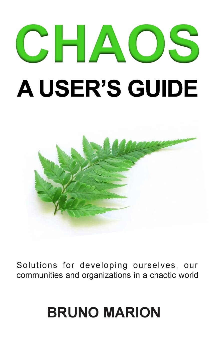 Chaos, a User's Guide: Solutions for Developing Ourselves, our Communities and Organizations in a Chaotic World book
