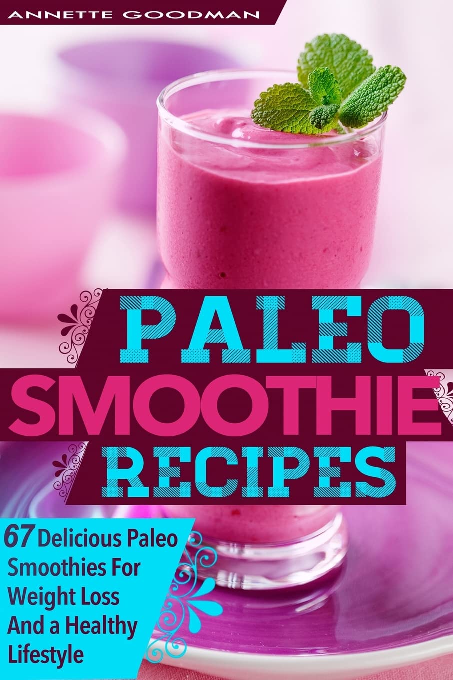 Paleo Smoothies: 67 Delicious Gluten Free Smoothie Recipes For Weight Loss And a Healthy Lifestyle (Weight Loss Plan Series, Band 1) Health, Nutrition & Fitness