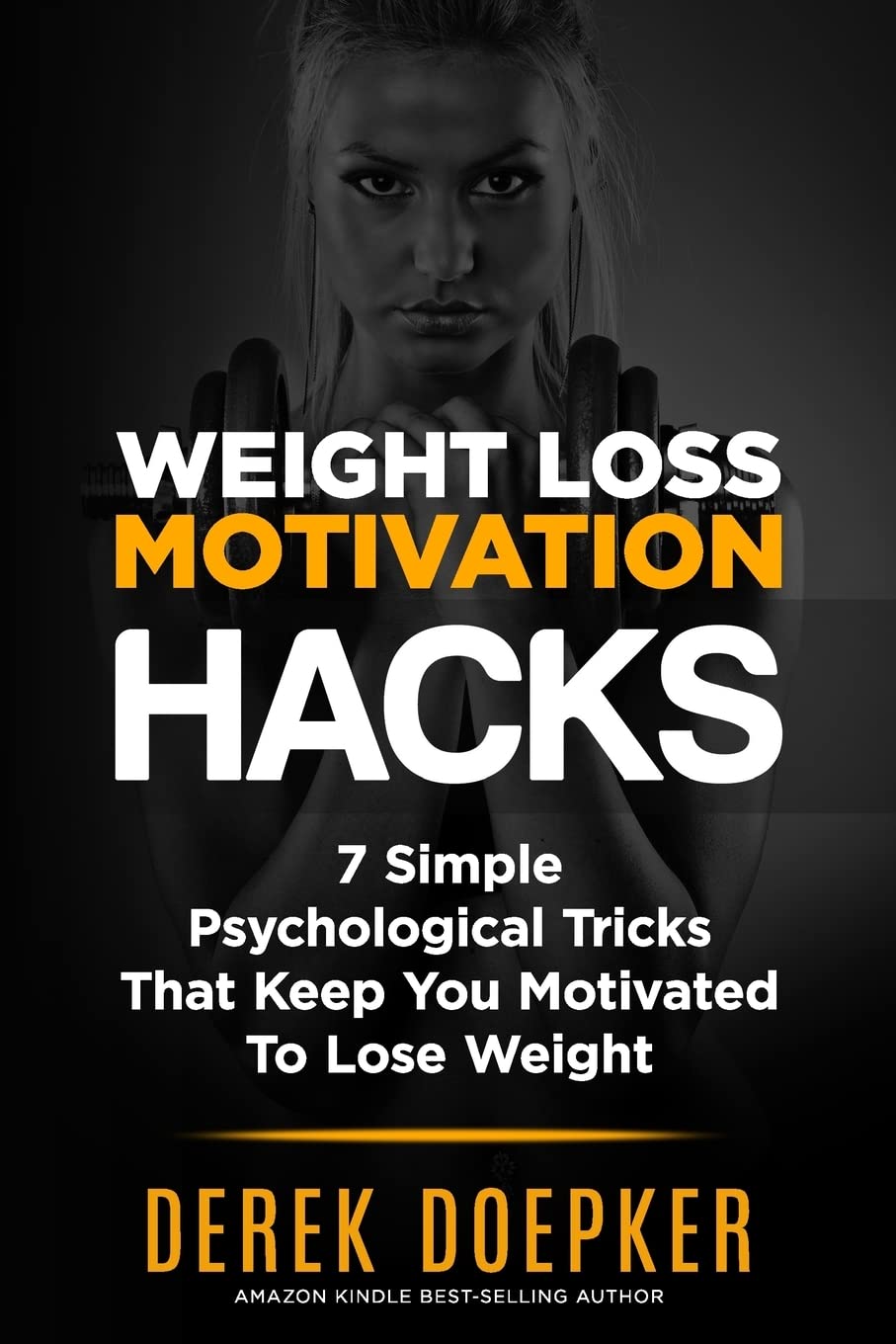 Weight Loss Motivation Hacks: 7 Psychological Tricks That Keep You Motivated To Lose Weight Health, Nutrition & Fitness