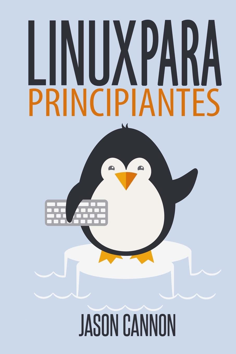 Linux para principiantes: Una introducción al sistema operativo Linux y la línea de comandos Computer Science
