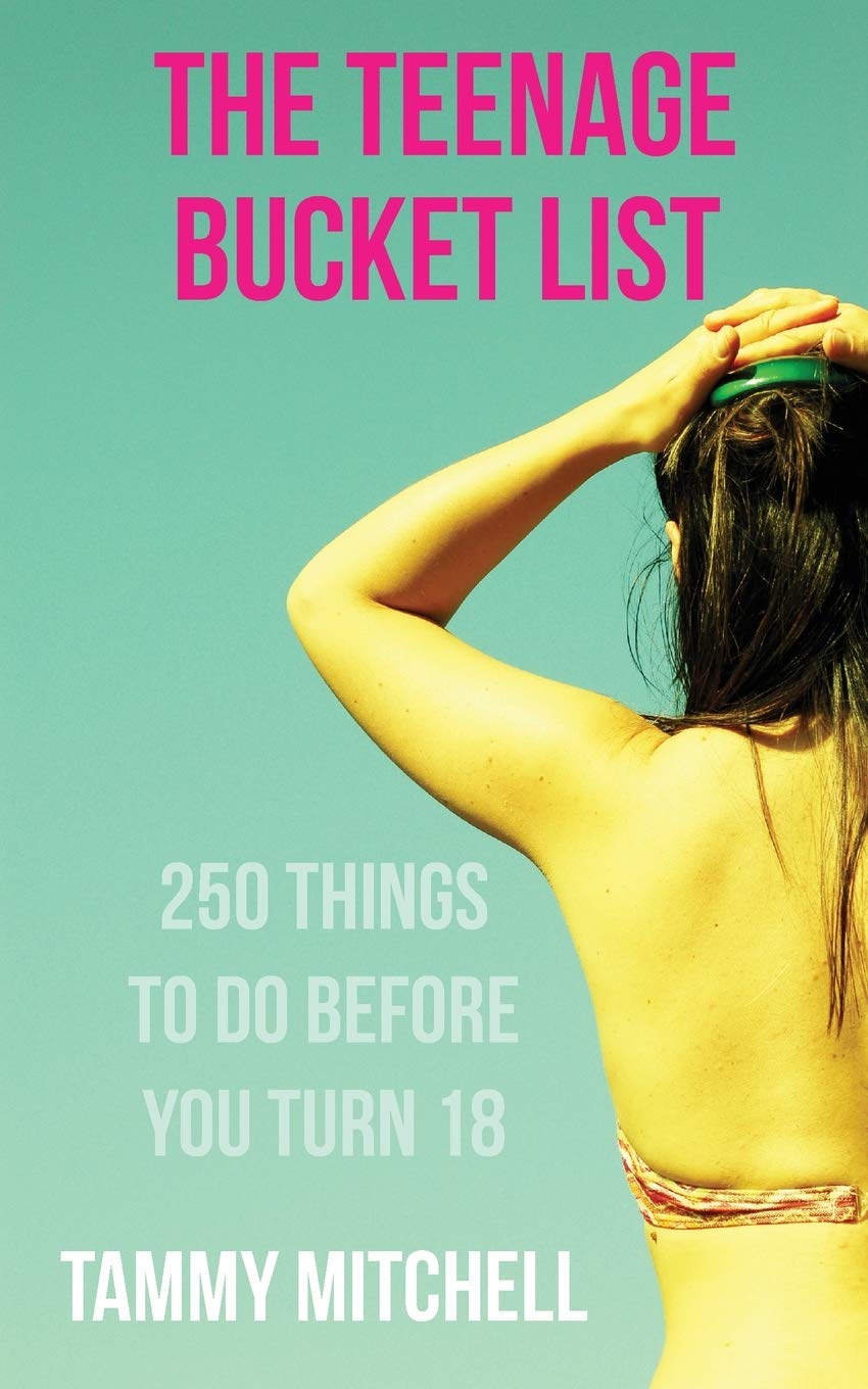 The Teenage Bucket List: 250 Things To Do Before You Turn 18 Books