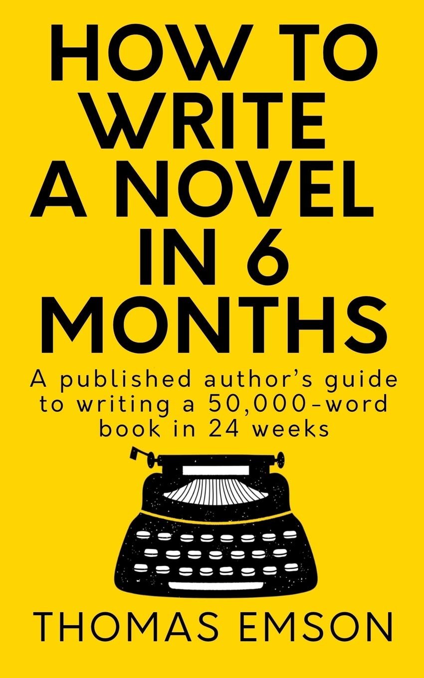 How To Write A Novel In 6 Months: A published author’s guide to writing a 50,000-word book in 24 weeks Media & Communication
