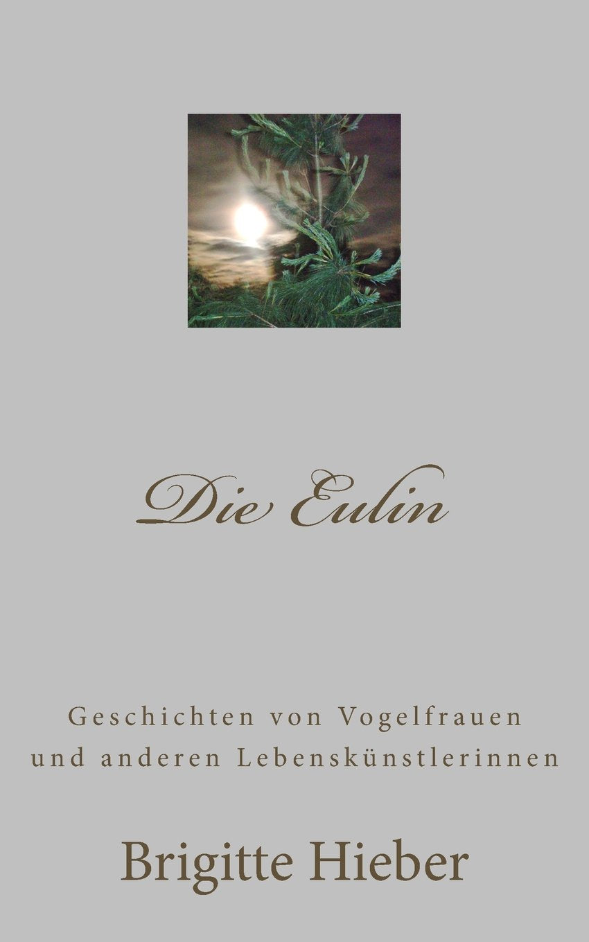 Die Eulin: Geschichten von Vogelfrauen und anderen Lebenskünstlerinnen Essays & Short Stories