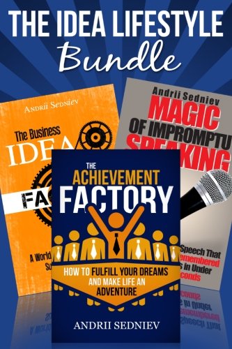 The Idea Lifestyle Bundle: An Effective System to Fulfill Dreams, Create Successful Business Ideas, and Become a World-Class Impromptu Speaker in Record Time Business, Finance & Career