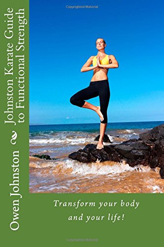 Johnston Karate Guide to Functional Strength: Transform your body and your life! Leisure & Fun