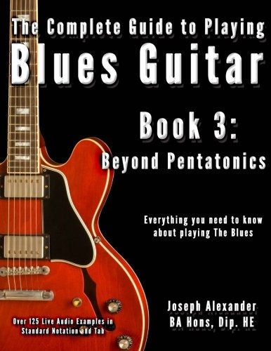 The Complete Guide to Playing Blues Guitar: Book Three - Beyond Pentatonics book