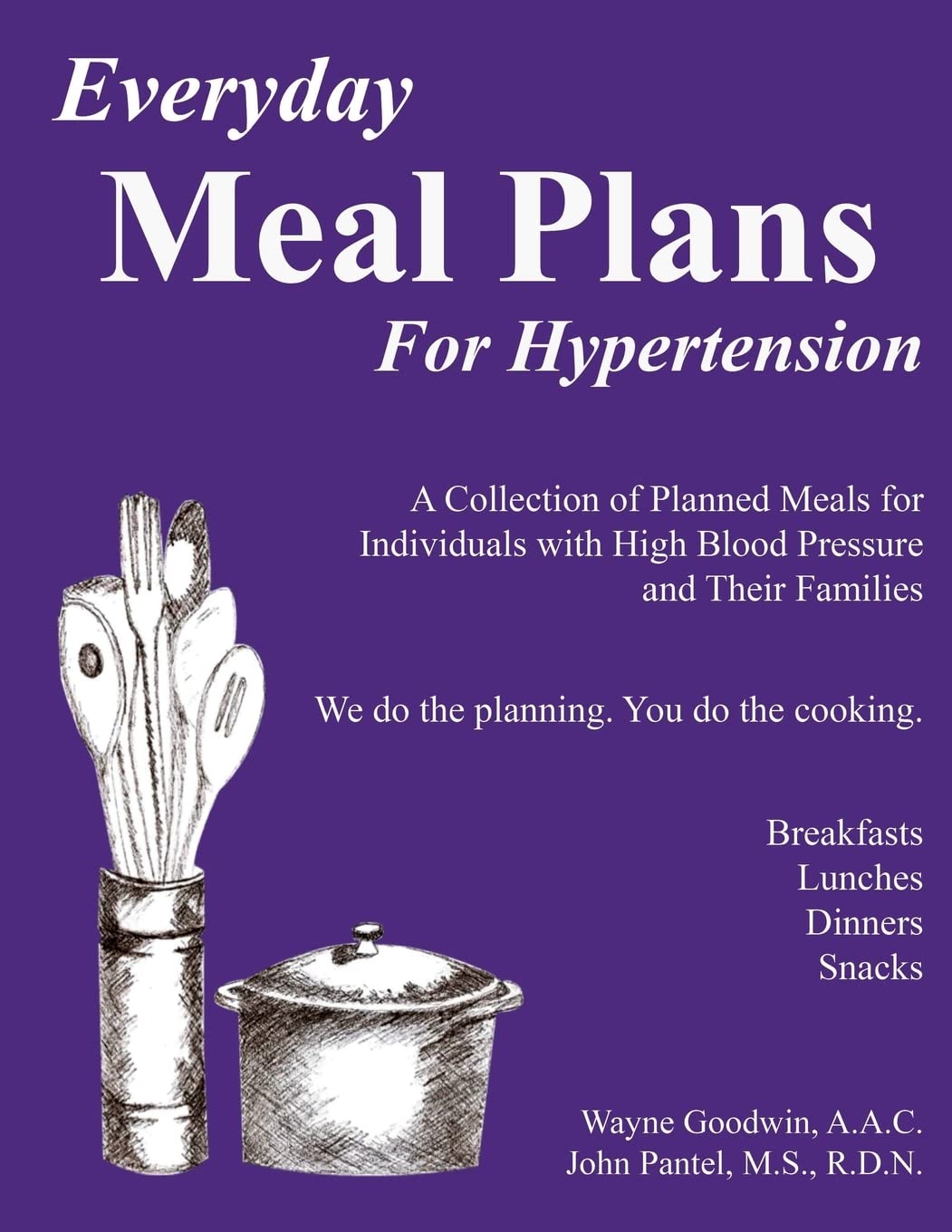 Everyday Meal Plans for Hypertension: A Collection of Planned Meals for Individuals with High Blood Pressure and Their Families Cooking & Enjoying