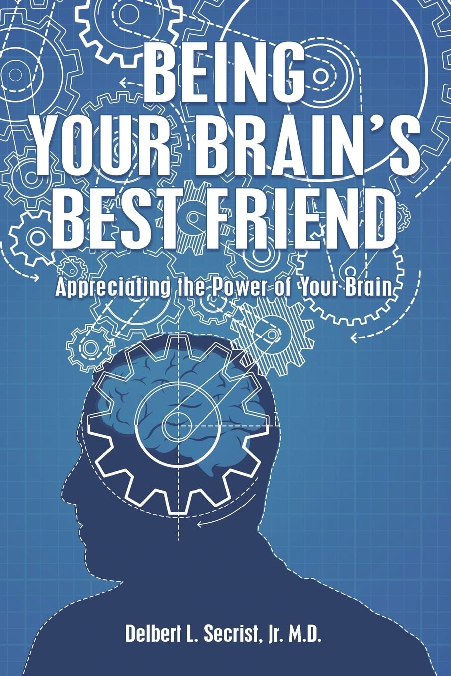 Being Your Brain's Best Friend: Appreciating the Power of Your Brain Learning & Reference