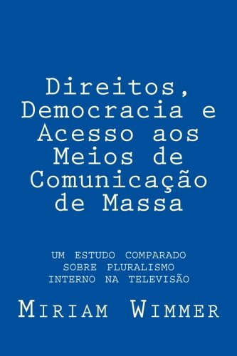 Direitos, Democracia e Acesso aos Meios de Comunição de Massa: um estudo comparado sobre pluralismo interno na televisão Media & Communication