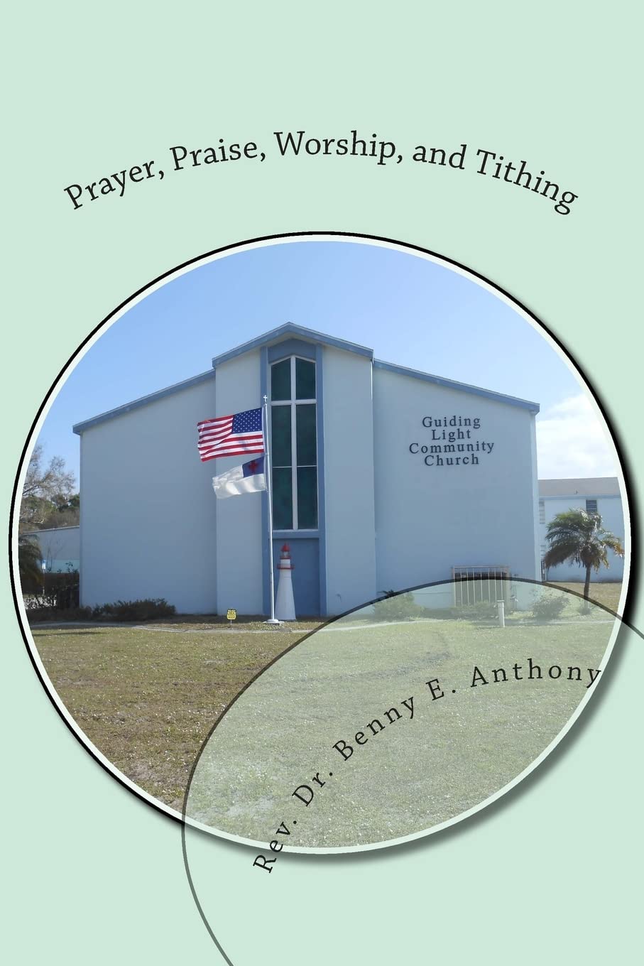 Prayer, Praise, Worship, and Tithing: A Christian's Way of Life Religion & Esotericism