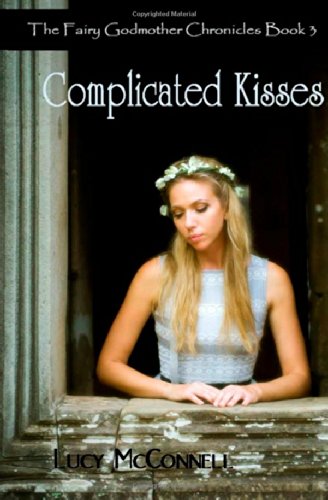 Complicated Kisses (The Fairy Godmother Chronicles) Fairy Tales & Legends