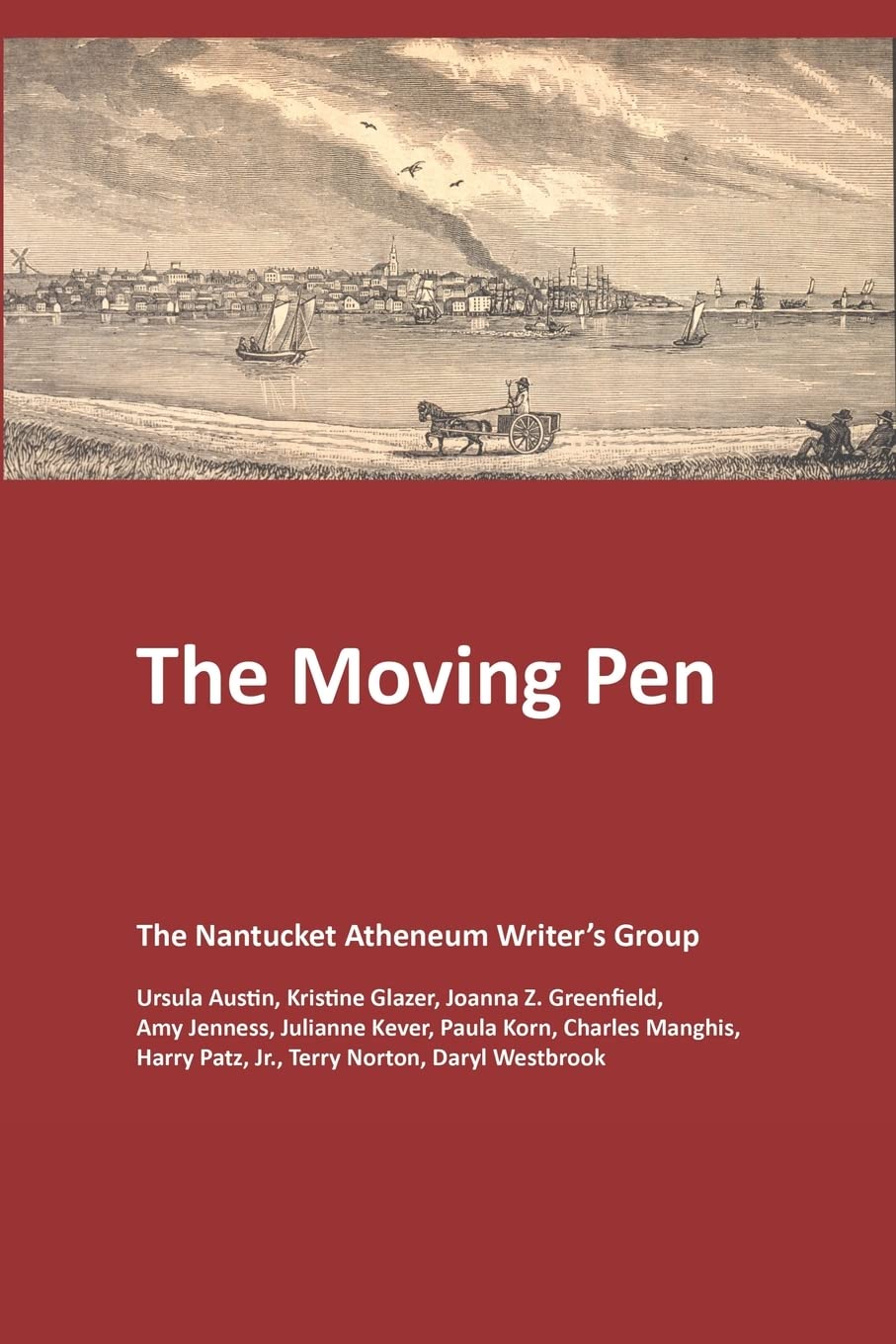 The Moving Pen: A Nantucket Atheneum Writer's Group Anthology Memories