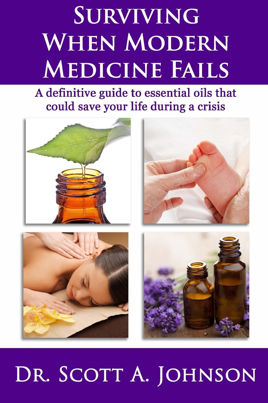 Surviving When Modern Medicine Fails: A definitive guide to essential oils that could save your life during a crisis Health, Nutrition & Fitness