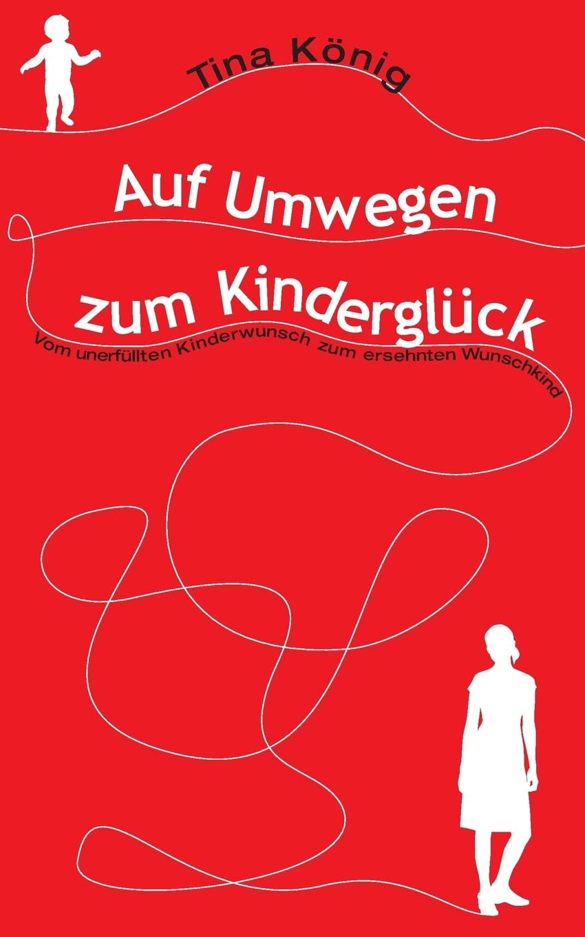 Auf Umwegen zum Kinderglück: Vom unerfüllten Kinderwunsch zum ersehnten Wunschkind Health, Nutrition & Fitness