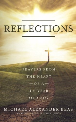 Reflections: Prayers from the Heart of a 14 Year Old Boy book