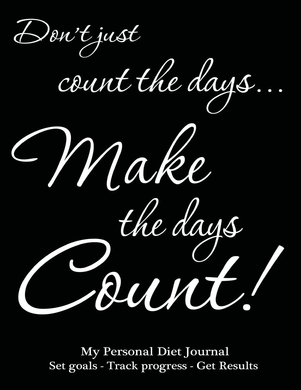 My Personal Diet Journal Set your Goals - Track Progress - Get Results: Make the days count diet journal and food diary, black cover, 220 pages, track progress daily for 3 months Health, Nutrition & Fitness