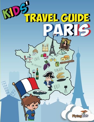 Kids' Travel Guide - Paris: Kids’ enjoy the best of Paris with fascinating facts, fun activities, useful tips, quizzes and Leonardo! (Kids' Travel Guides, Band 2) Travel Books