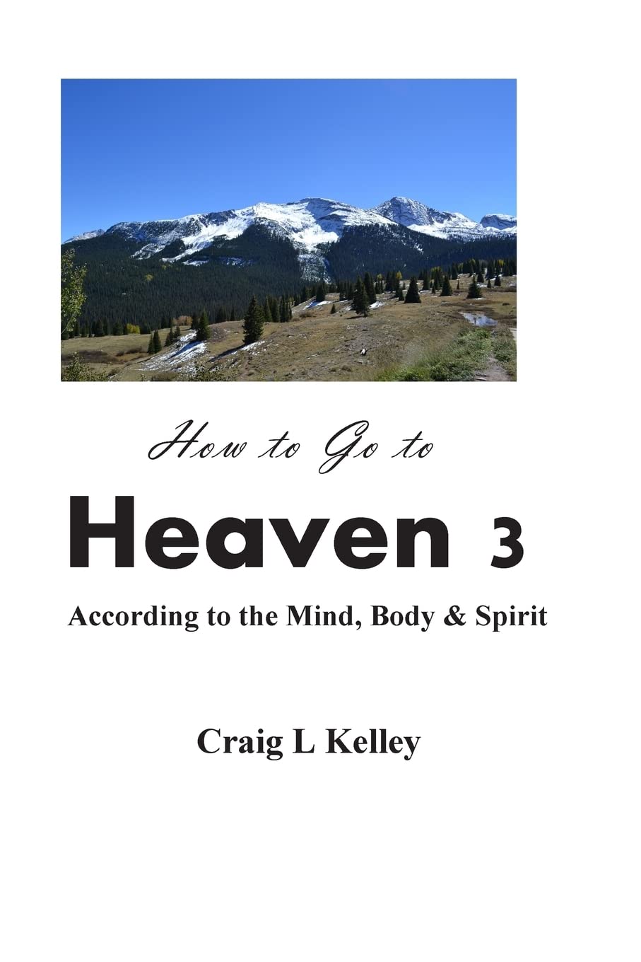 How to Go to Heaven 3:: According to the Mind, Body & Spirit General education