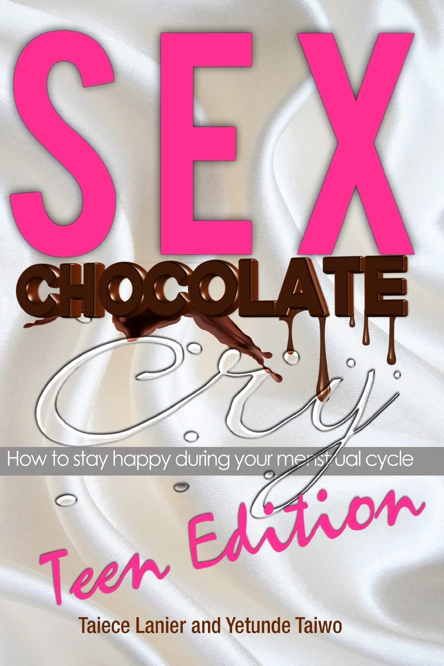 Sex Chocolate Cry -Teen Edition: How to stay happy during your menstrual cycle Health, Nutrition & Fitness