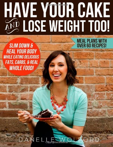Have Your Cake and Lose Weight Too! Health, Nutrition & Fitness