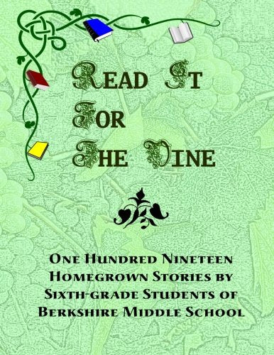 Read It for the Vine (Large Print): One Hundred Nineteen Homegrown Stories by Sixth-grade Students of Berkshire Middle School Novels & Short Stories