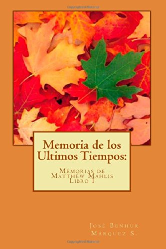 Memoria de los Ultimos Tiempos: Memorias de Matthew Mahlis. Libro I (El Comienzo) Dystopia & Post-Apocalypse