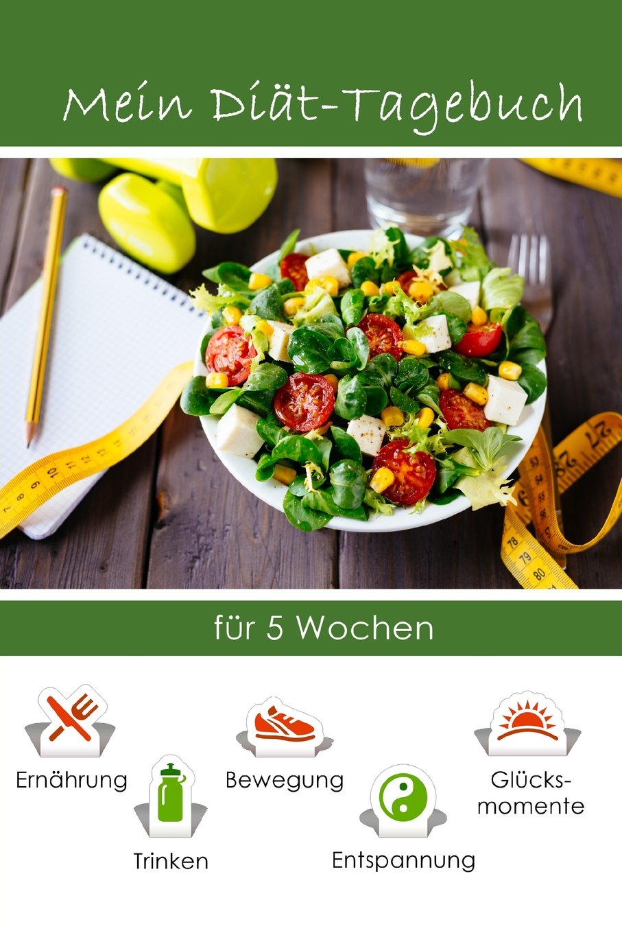 Mein Diät-Tagebuch: Mein Weg zur Wunschfigur Health, Nutrition & Fitness