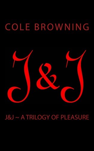 J&J: A Trilogy Of Pleasure Eroticism