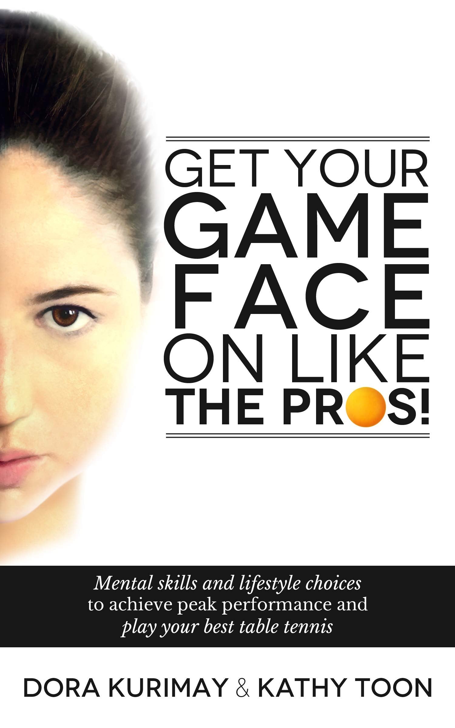 Get Your Game Face On Like The Pros!: Mental Skills And Lifestyle Choices To Achieve Peak Performance And Play Your Best Table Tennis Leisure & Fun
