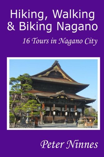 Hiking, Walking and Biking Nagano: 16 Tours in Nagano City book