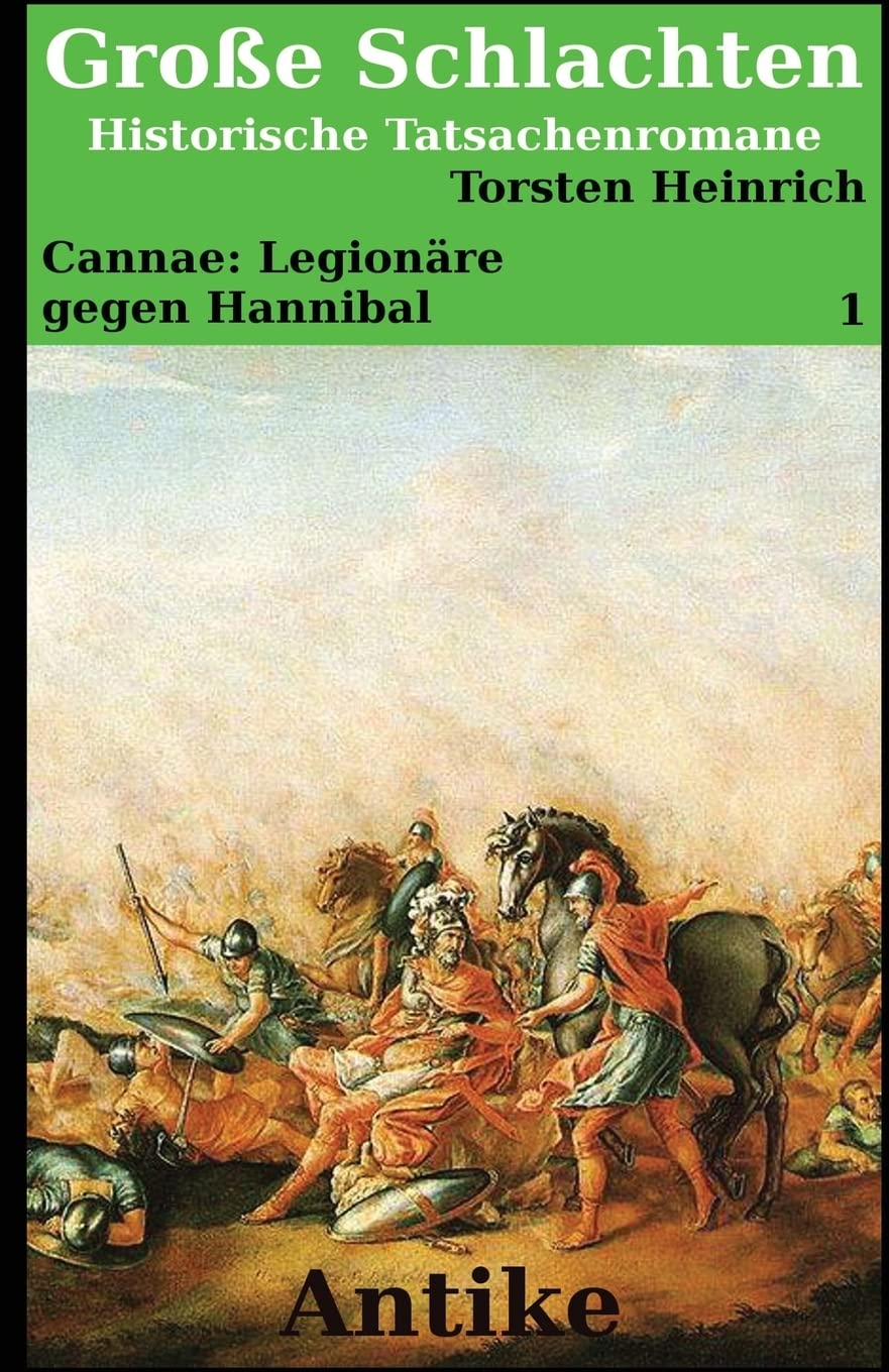 Cannae: Legionäre gegen Hannibal: Ein historischer Tatsachenroman (Große Schlachten, Große Krieger, Band 1) Contemporary literature