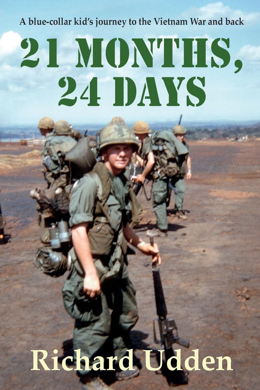 21 Months, 24 Days: A blue-collar kid's journey to the Vietnam War and back Politics & History