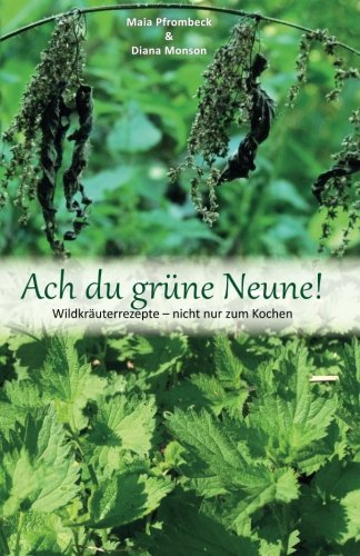 Ach du grüne Neune!: Wildkräuterrezepte – nicht nur zum Kochen Cooking & Enjoying