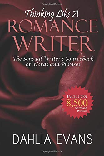 Thinking Like A Romance Writer: The Sensual Writer's Sourcebook of Words and Phrases book