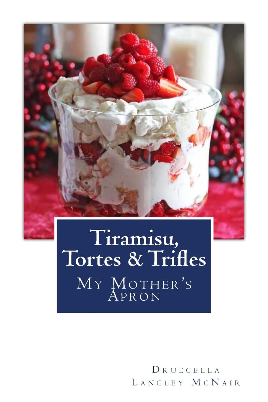 Tiramisu, Tortes & Trifles: My Mother's Apron Cooking & Enjoying