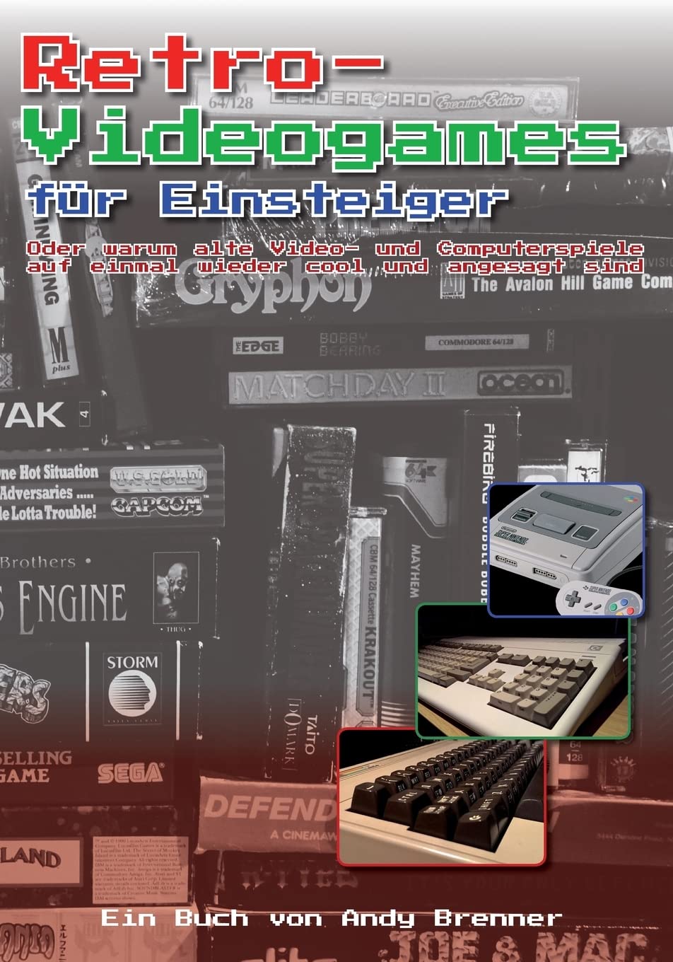 Retro-Videogames für Einsteiger: Oder warum alte Video- und Computerspiele auf einmal wieder cool und angesagt sind Leisure & Fun