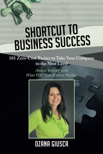 Shortcut to Business Success: 101 Zero-Cost Tactics to Take Your Company to the Next Level Business, Finance & Career