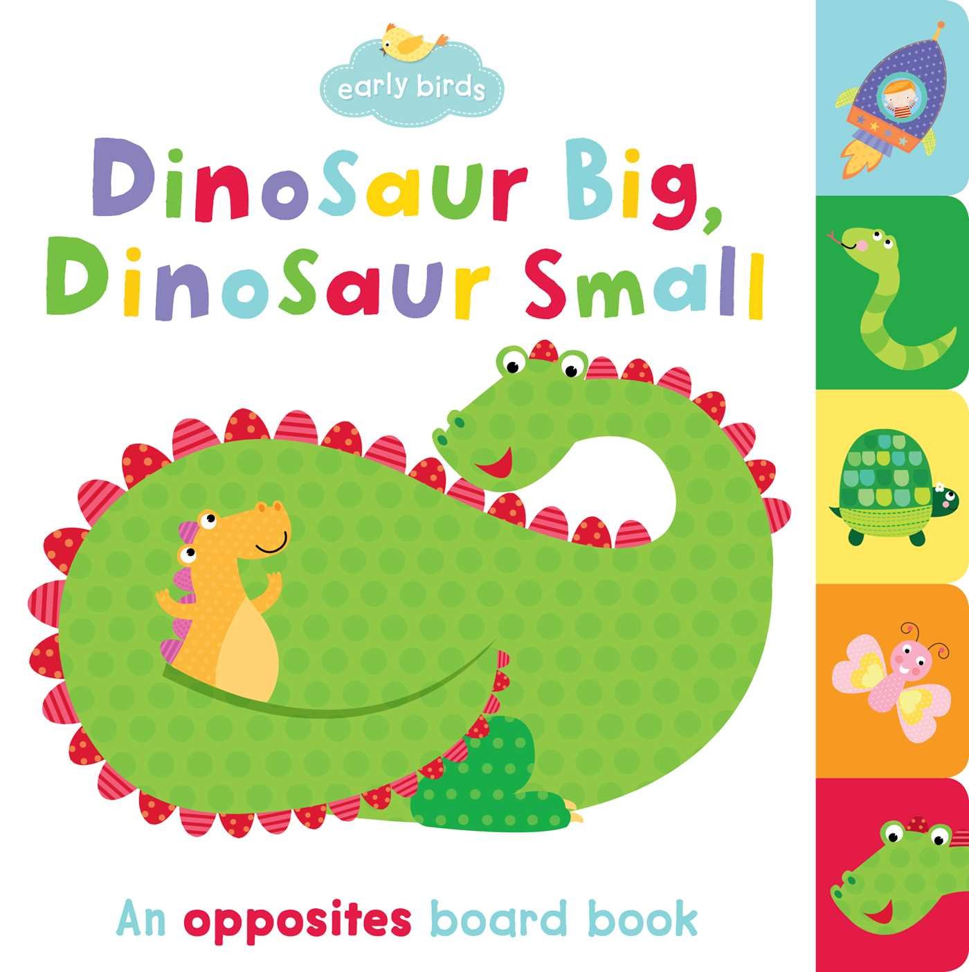 Dinosaur Big, Dinosaur Small: An opposites board book book