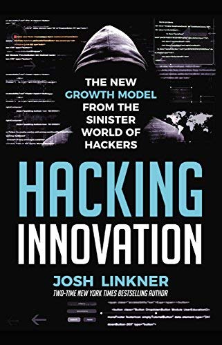 Hacking Innovation: The New Growth Model from the Sinister World of Hackers Books