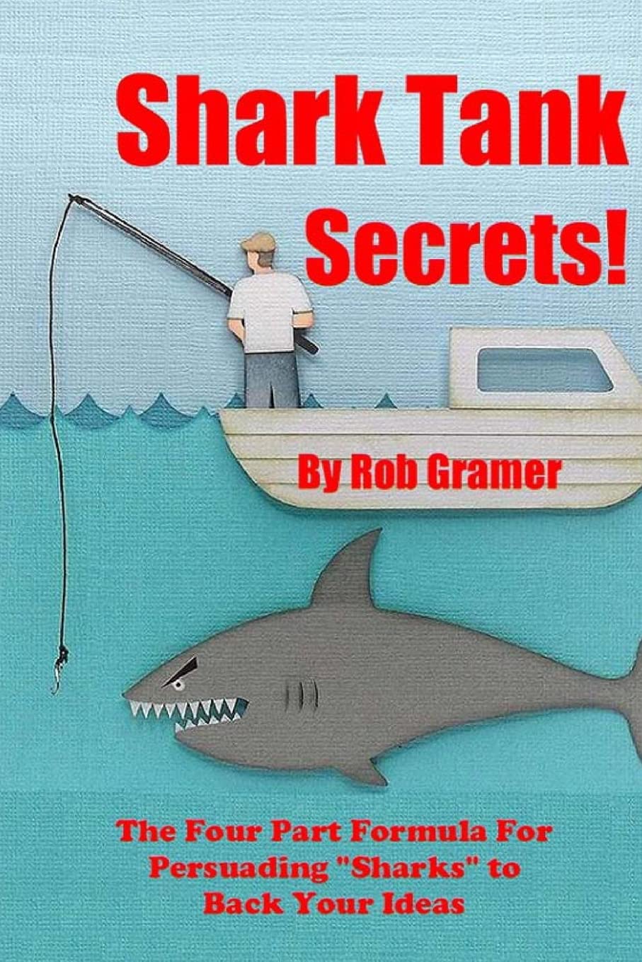 Shark Tank Secrets: The Four Part Formula For Persuading "Sharks" to Back Your Ideas (Invention Prep, Band 2) Business, Finance & Career