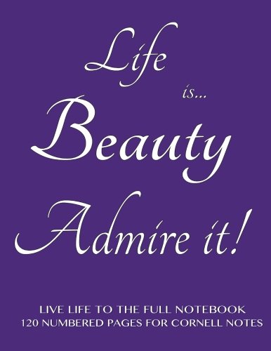 Live Life to the Full Notebook 120 Numbered Pages for Cornell Notes: Life is Beauty. Admire it! Purple cover - 8.5"x11" ideal for studying, includes ... to the Full Cornell Notes - Purple, Band 3) Study Guides