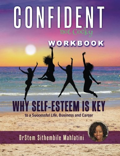 Confident Not Cocky: Why Self Esteem Is Key to a Successful Life, Business and Career Lifestyle