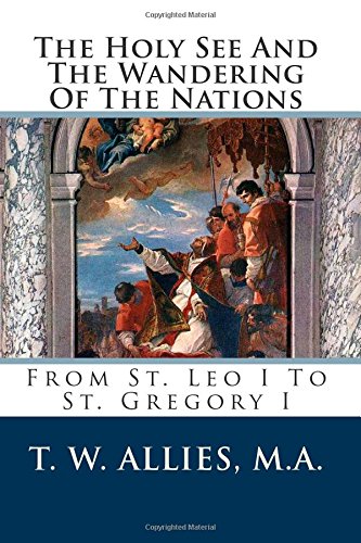 The Holy See And The Wandering Of The Nations: From St. Leo I to St. Gregory I Religion & Esotericism