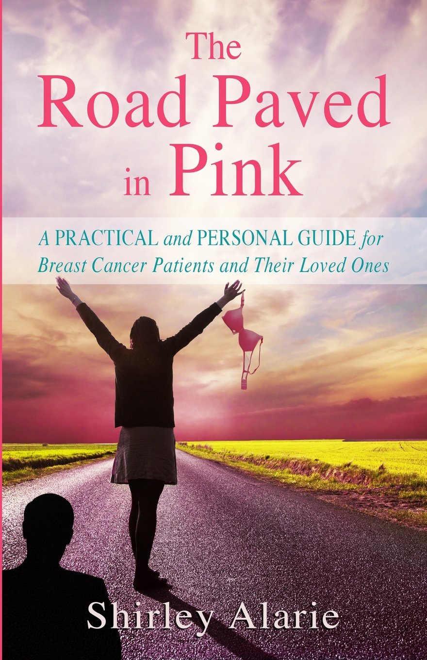 The Road Paved in Pink: A Practical and Personal Guide for Breast Cancer Patients and Their Loved Ones (The Breast Cancer Series, Band 2) Health, Nutrition & Fitness