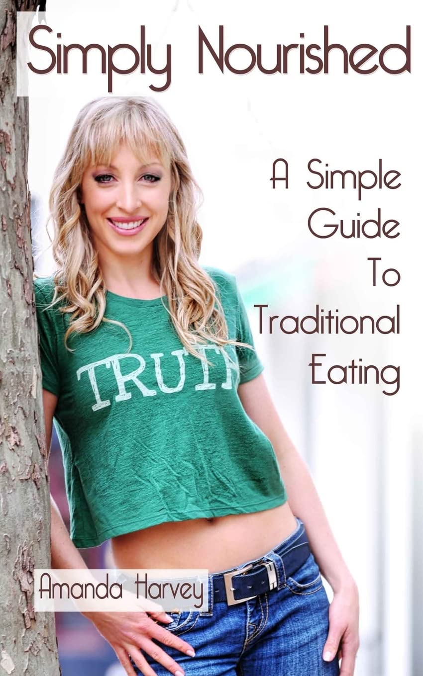 Simply Nourished: A Simple Guide to Traditional Eating Health, Nutrition & Fitness